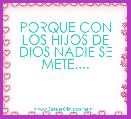

PORQUE CON LOS HIJOS DE DIOS NADIE SE METE....

