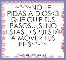 ~*-*~NO LE PIDAS A DIOS<3 QUE GUIE TUS PASOS,,,,SI NO ESTAS DISPUEST@ A MOVER TUS PIES~*-*~