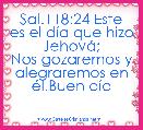 Sal.118:24 Este es el dÃ­a que hizo JehovÃ¡;
Nos gozaremos y alegraremos en Ã©l.Buen dÃ­a