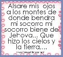 Alsare mis  ojos a los montes de donde bendra mi socorro mi socorro biene de Jehova.., Que hizo los cielos y la tierra,...