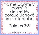Yo me acostÃ© y dormÃ­, Y despertÃ©, porque JehovÃ¡ me sustentaba.

Salmos 3:5