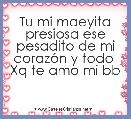 Tu mi maeyita presiosa ese pesadito de mi corazÃ³n y todo 
Xq te amo mi bb 