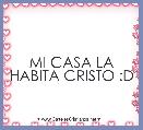 MI CASA LA HABITA CRISTO :D