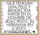 QUE TENGAN UNA FELIZ Y BENDECIDA TARDE EN EL NOMBRE DE JESUCRISTO  SU HERMANA EN CRISTO  BENDICIONES  ♥
