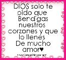 DIOS solo te pido que 
Bendigas nuestros 
corzones y que lo llenes 
De mucho amor♥ 