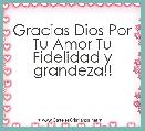 Gracias Dios Por Tu Amor Tu Fidelidad y grandeza!! 
