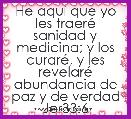 He aquÃ­ que yo les traerÃ© sanidad y medicina; y los curarÃ©, y les revelarÃ© abundancia de paz y de verdad Jer33:6