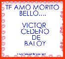 TE AMO MORITO BELLO....

   VICTOR 
    CEDEÃO 
    DE
   BALOY
