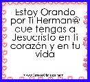 Estoy Orando por Ti Herman@ que tengas a Jesucristo en ti corazÃ³n y en tu vida