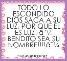 TODO LO ESCONDIDO DIOS SACA A SU LUZ, POR QUE EL ES LUZ. Ã¢ËÂ¼ BENDITO SEA SU NOMBRE!!!!Ã¢ËÂ¼ 