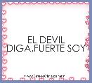 EL DEVIL DIGA,FUERTE SOY

