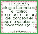 El corazÃ³n alegre hermosea el rostro;
mas por el dolor del corazÃ³n el espÃ­ritu se abate.
Proverbios 15:13
