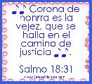 ♪♪ Corona de honrra es la vejez, que se halla en el camino de justicia ♪♪.

Salmo 18:31