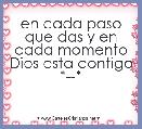 en cada paso que das y en cada momento
Dios esta contigo *--*