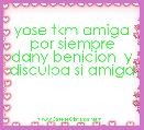 yose tkm amiga por siempre dany benicion  y disculpa si amiga