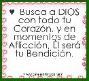 ♥  Busca a DIOS con todo tu CorazÃ³n, y en momentos de AflicciÃ³n, Ãl serÃ¡ tu BendiciÃ³n.