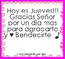 Hoy es Jueves!!!
Gracias SeÃ±or por un dia mas para agradarte y ♥ Bendecirte  ♪