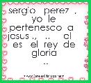sergio   perez  ,   yo  le  pertenesco  a    jesus ,,   ..     el     es   el  rey  de  gloria 
..