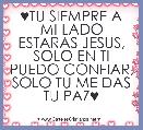 ♥TU SIEMPRE A MI LADO ESTARAS JESUS, SOLO EN TI PUEDO CONFIAR, SOLO TU ME DAS TU PAZ♥