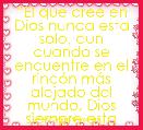 âEl que cree en Dios nunca esta solo, aun cuando se encuentre en el rincÃ³n mÃ¡s alejado del mundo, Dios siempre esta