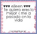 ♥♥♥ eileen ♥♥♥     te quiero eres lo mejor k me a pasado en la vida 