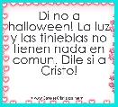 Di no a halloween! La luz y las tinieblas no tienen nada en comun. Dile si a Cristo! 