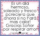 Es un dÃ­a hermoso, soleado y fresco pareciera que ahora si no harÃ¡ mas calor! Gracias SeÃ±or por respirar amor ♥