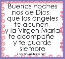 Buenas noches nos de Dios, 
que los Ã¡ngeles te acunen 
y la Virgen MarÃ­a te acompaÃ±e 
y te guarde siempre 
