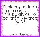 El cielo y la tierra pasarÃ¡n, pero mis palabras no pasarÃ¡n. - Mateo 24:35