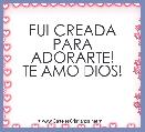 FUI CREADA PARA ADORARTE!
TE AMO DIOS!