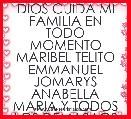 DIOS CUIDA MI FAMILIA EN TODO MOMENTO MARIBEL TELITO EMMANUEL JOMARYS ANABELLA MARIA Y TODOS LOS DEMAS LOS AMO.
