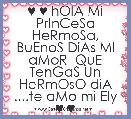 ♥ ♥ hOlA Mi PrInCeSa HeRmoSa, BuEnoS DiAs MI aMoR  QuE TenGaS Un HeRmOsO diA ....te aMo mi Ely ♥ ♥