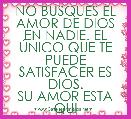 NO BUSQUES EL AMOR DE DIOS EN NADIE. EL ÃNICO QUE TE PUEDE SATISFACER ES DIOS.
SU AMOR ESTA QUI
