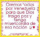 Oremos todos
 por Venezuela para que Dios traiga paz y tenga misericordia de esa naciÃ³n ☺♥