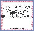 SI ESTE SERVIDOR CALLARE,LAS PIEDRAS HABLAREN..AMEN,AMEN,AMEN..
