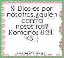 Si Dios es por nosotros,Â¿quiÃ©n contra nosostros?
Romanos 8:31  <3 :)