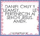 DANIEL CHUY Y LEAMSY.           LE PERTENECEN Al SENOR JESUS. AMEN.