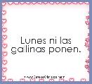 Lunes ni las gallinas ponen.