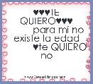            ♥♥♥TE QUIERO♥♥♥
         para mi no existe la edad
          ♥te QUIERO no 