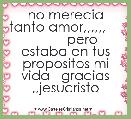 no merecia tanto amor,,,,,,              pero estaba en tus propositos mi vida   gracias ,,jesucristo              