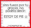 sino fuera por tu gracia, no podria decir:

ESTOY DE PIE ☺