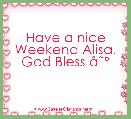 Have a nice Weekend Alisa. God Bless Ã¢ËÂº