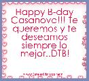 Happy B-day Casanova!!! Te queremos y te deseamos siempre lo mejor..DTB!