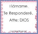 LlÃ¡mame.

Te ResponderÃ©. 

Atte: DIOS