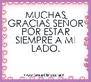 MUCHAS GRACIAS SEÃOR POR ESTAR SIEMPRE A MI LADO.