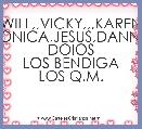 WILL,,VICKY,,,KAREN OSCARITO,MONICA,JESUS,DANNA..THALYANA
DOIOS LOS BENDIGA
LOS Q.M.