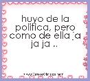 huyo de la politica, pero como de ella ja ja ja ..