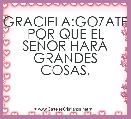 GRACIELA:GOZATE POR QUE EL SEÃOR HARÃ GRANDES COSAS.