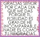 GRACIAS SEÃOR POR CADA DIA QUE ME DAS PORQUE TU FIDELIDAD ES GRANDE HE INCOMPARABLE NADIE ES COMO TU !!!!!GRACIAS