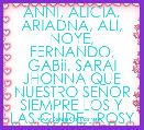 ANNI, ALICIA, ARIADNA, ALI, NOYE, FERNANDO, GABii, SARAI JHONNA QUE NUESTRO SEÃOR SIEMPRE LOS Y LAS CUIDE.. ROSY